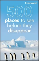 Frommer's 500 Places to See Before They Disappear