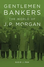 Gentlemen Bankers: The World of J. P. Morgan