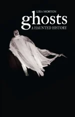 Ghosts: A Haunted History