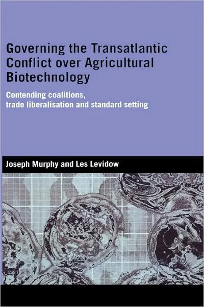 Governing the Transatlantic Conflict Over Agricultural Biotechnology