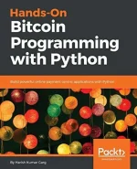 Hands-On Bitcoin Programming With Python