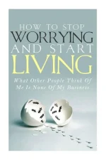 How to Stop Worrying and Start Living