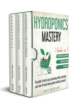 Hydroponics Mastery: 3 Books in 1