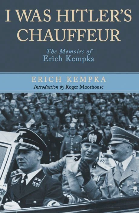 I Was Hitler's Chauffeur: The Memoir of Erich Kempka