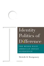 Identity Politics of Difference: The Mixed-Race American Indian Experience