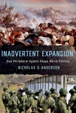 Inadvertent Expansion: How Peripheral Agents Shape World Politics