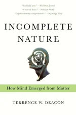 Incomplete Nature: How Mind Emerged From Matter