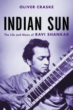 Indian Sun: The Life and Music of Ravi Shankar
