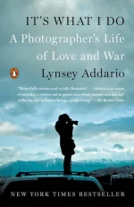 It's What I Do: A Photographer's Life of Love and War
