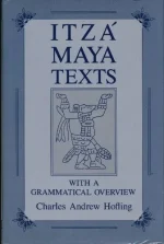 Itza Maya Texts With a Grammatical Overview