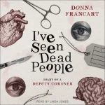 I've Seen Dead People: Diary of a Deputy Coroner