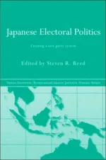 Japanese Electoral Politics: Creating a New Party System