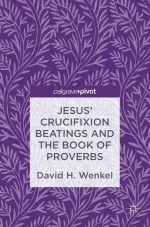 Jesus' Crucifixion Beatings and the Book of Proverbs