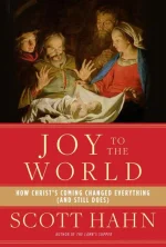 Joy to the World: How Christ's Coming Changed Everything