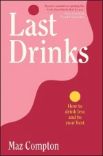Last Drinks: How to Drink Less and Be Your Best