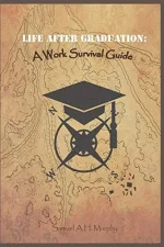 Life After Graduation: A Work Survival Guide