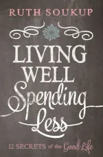 Living Well, Spending Less: 12 Secrets of the Good Life