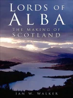 Lords of Alba: The Making of Scotland