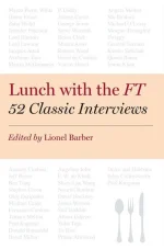 Lunch With the FT: 52 Classic Interviews