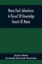 Marco Paul's Adventures in Pursuit of Knowledge: Forests of Maine