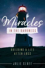 Miracles in the Darkness: Building a Life After Loss