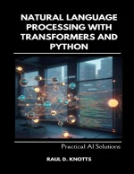 Natural Language Processing With Transformers and Python: Practical AI Solutions