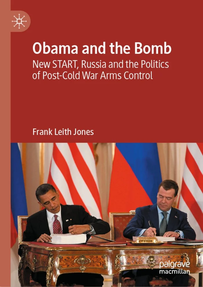 Obama and the Bomb: New START, Russia and the Politics of Post-Cold War Arms Control