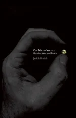 On Microfascism: Gender, Death, and War