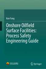 Onshore Oilfield Surface Facilities: Process Safety Engineering Guide