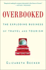 Overbooked: The Exploding Business of Travel and Tourism