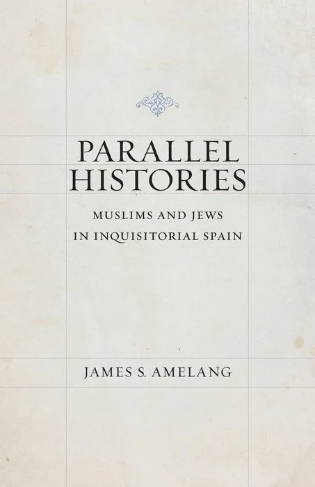 Parallel Histories: Muslims and Jews in Inquisitorial Spain