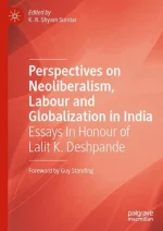 Perspectives on Neoliberalism, Labour and Globalization in India