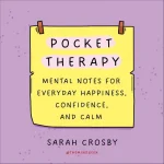 Pocket Therapy: Mental Notes for Everyday Happiness, Confidence, and Calm
