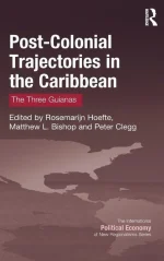 Post-Colonial Trajectories in the Caribbean: The Three Guianas