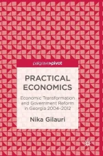 Practical Economics: Economic Transformation and Government Reform in Georgia 2004–2012