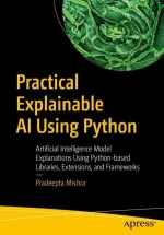 Practical Explainable AI Using Python