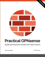 Practical OPNsense: Building Enterprise Firewalls With Open Source
