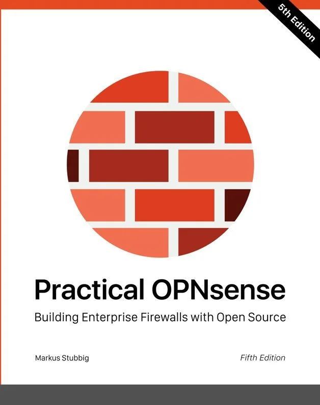 Practical OPNsense: Building Enterprise Firewalls With Open Source
