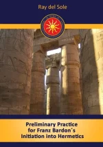 Preliminary Practice for Franz Bardon´s Initiation Into Hermetics