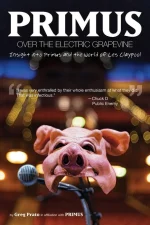 Primus, Over the Electric Grapevine: Insight Into Primus and the World of Les Claypool