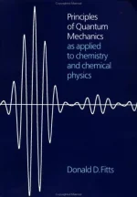 Principles of Quantum Mechanics: As Applied to Chemistry and Chemical Physics