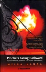 Prophets Facing Backward: Postmodern Critiques of Science and Hindu Nationalism in India