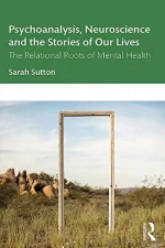 Psychoanalysis, Neuroscience and the Stories of Our Lives: The Relational Roots of Mental Health