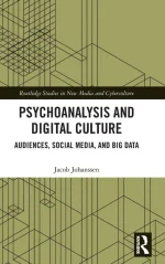 Psychoanalysis and Digital Culture: Audiences, Social Media, and Big Data