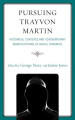 Pursuing Trayvon Martin: Historical Contexts and Contemporary Manifestations of Racial Dynamics