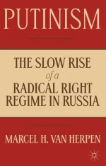 Putinism: The Slow Rise of a Radical Right Regime in Russia