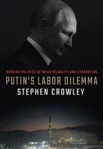 Putin's Labor Dilemma: Russian Politics Between Stability and Stagnation