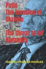Putin the Invasion of Ukraine: The Threat to All Humanity