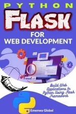 Python Flask for Web Development: Build Web Applications in Python Using Flask Framework