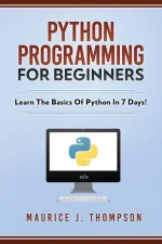 Python Programming for Beginners - Learn the Basics of Python in 7 Days!